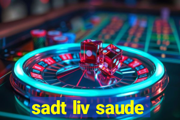 sadt liv saude